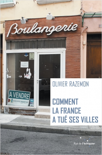 Comment la France a tué ses villes Comment la France a tué ses villes