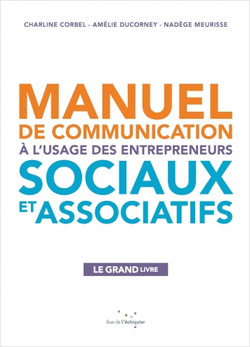 Manuel de communication à l'usage des entrepreneurs sociaux et associatifs