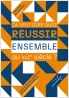 Ça veut dire quoi réussir ensemble au XXIe siècle ?