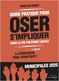 Guide pratique pour oser s'impliquer dans la vie politique locale - Deuxième édition
