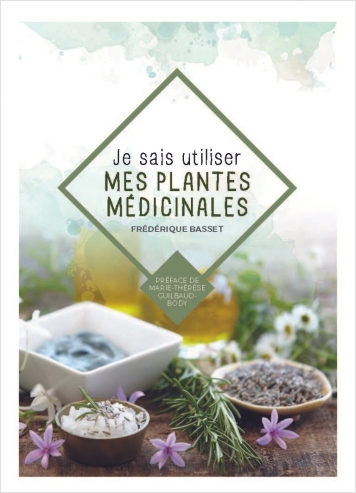 Je sais utiliser mes plantes médicinales Je sais utiliser mes plantes médicinales