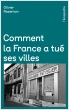 Comment la France a tué ses villes